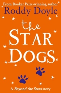 Roddy Doyle et Steve Simpson - The Star Dogs - Beyond the Stars.