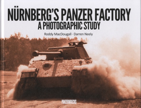 Roddy MacDougall - Nürnberg's Panzer Factory - A Photographic Story.