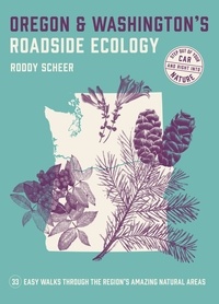 Roddy Scheer - Oregon and Washington's Roadside Ecology - 33 Easy Walks Through the Region's Amazing Natural Areas.
