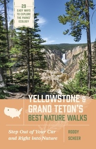 Roddy Scheer - Yellowstone and Grand Teton’s Best Nature Walks - 29 Easy Ways to Explore the Parks' Ecology.