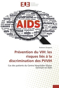 Rodeans Duogene - Prévention du VIH: les risques liés á la discrimination des PVVIH - Cas des patients du Centre Hospitalier Eliazar Germain en Haïti.