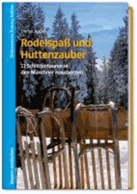 Rodelspaß und Hüttenzauber - 17 Schlittentouren in den Münchner Hausbergen.