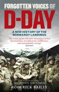 Roderick Bailey - Forgotten Voices of D-Day - A Powerful New History of the Normandy Landings in the Words of Those Who Were There.