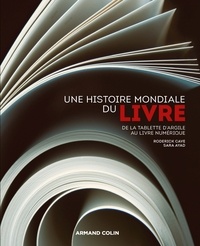 Roderick Cave et Sara Ayad - Une histoire mondiale du livre - De la tablette d'argile au livre numérique.