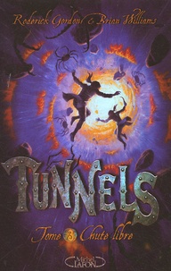 Roderick Gordon et Brian Williams - Tunnels Tome 3 : Chute libre.