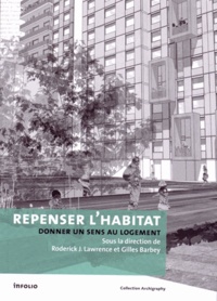 Roderick-J Lawrence et Gilles Barbey - Repenser l'habitat - Donner un sens au logement.
