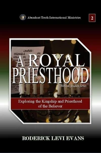 A Royal Priesthood: Exploring the Kingship and Priesthood of the Believer