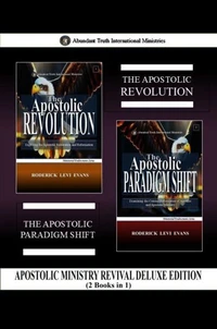 Apostolic Ministry Revival Deluxe Edition (2 Books in 1): The Apostolic Revolution & The Apostolic Paradigm Shift