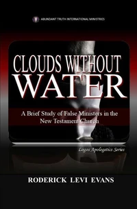 Clouds Without Water: A Brief Study of False Ministers in the New Testament Church