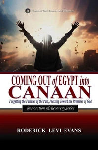 Coming Out of Egypt into Canaan: Forgetting the Failures of the Past, Pressing Toward the Promises of God