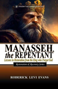 Manasseh, the Repentant: Lessons in Restoration from the King who Forgot God