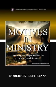 Motives in Ministry: Defining the Proper Motives for Ministry and Service
