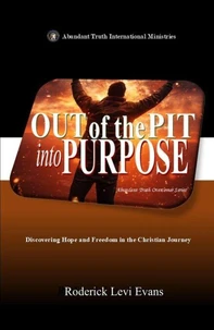 Out of the Pit into Purpose: Discovering Hope and Freedom in the Christian Journey