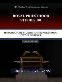 Royal Priesthood Studies 101: Introductory Studies to the Priesthood of the Believer