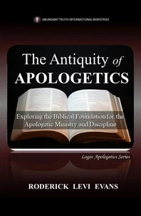 The Antiquity of Apologetics: Exploring the Biblical Foundation for the Apologetic Ministry and Discipline