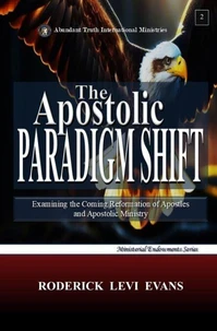 The Apostolic Paradigm Shift: Examining the Coming Reformation of Apostles and Apostolic Ministry
