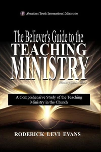 The Believer’s Guide to the Teaching Ministry: A Comprehensive Study of the Teaching Ministry in the Church