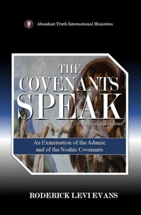 The Covenants Speak: An Examination of the Adamic and of the Noahic Covenants
