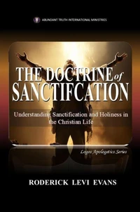 The Doctrine of Sanctification: Understanding Sanctification and Holiness in the Christian Life