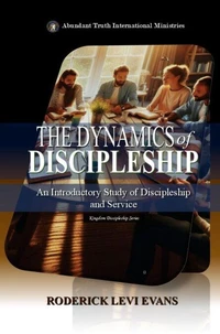 The Dynamics of Discipleship: An Introductory Study of Discipleship and Service