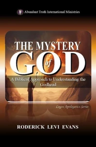 The Mystery of God: A Biblical Approach to Understanding the Godhead