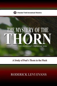 The Mystery of the Thorn: A Study of Paul's Thorn in the Flesh