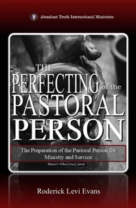 The Perfecting of the Pastoral Person: The Preparation of the Pastoral Person for Ministry and Service