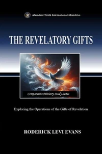 The Revelatory Gifts: Exploring the Operations of the Gifts of Revelation