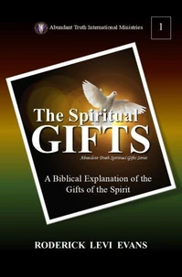 The Spiritual Gifts: A Biblical Explanation of the Gifts of the Spirit