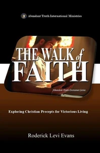 The Walk of Faith: Exploring Christian Precepts for Victorious Living
