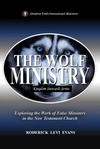 The Wolf Ministry: Exploring the Work of False Ministers in the New Testament Church