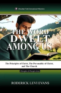 The Word Dwelt among Us: The Principles of Christ, the Personality of Christ, and the Church