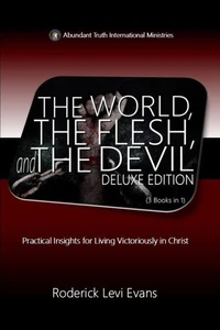 The World, The Flesh, and The Devil Deluxe Edition (3 Books in 1): Practical Insights to Living Victoriously in Christ