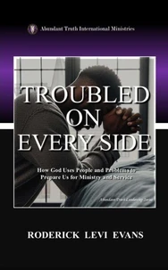 Troubled on Every Side: How God Uses People and Problems to Prepare Us for Ministry and Service