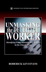 Unmasking the Deceitful Worker: Identifying False Ministers and Ministry in the Church Today
