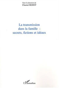 La transmission dans la famille: secrets, fictions et idéaux