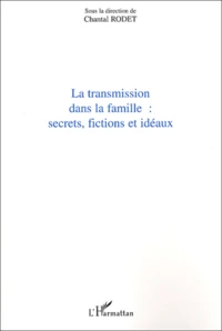 La transmission dans la famille: secrets, fictions et idéaux