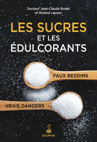 Les sucres et les édulcorants, faux besoins, vrais dangers