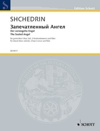 Rodion Chedrine - Edition Schott  : The Sealed Angel - Der versiegelte Engel (Zapechatlyonnyi Angel). mixed choir (SSAATTBB), soloists (SAT), 2 boy's  voices (SA) and flute. Partition..