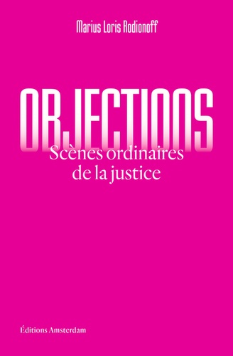 Objections. Scènes ordinaires de la justice