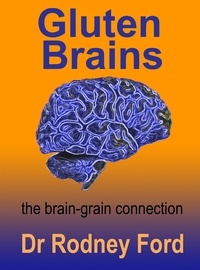  Rodney Ford - Gluten Brains: The Brain–Grain Connection.