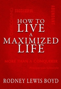  Rodney Lewis Boyd - How to Live a Maximized Life.