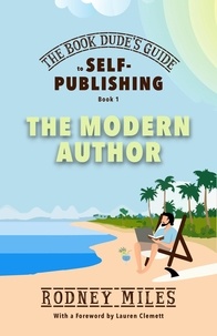  Rodney Miles - The Book Dude's Guide to Self-Publishing, Book 1: The Modern Author - The Book Dude's Guide to Self-Publishing, #1.