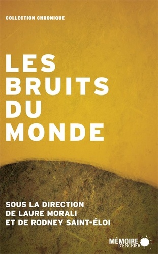 Rodney Saint-Eloi et Laure Morali - Les bruits du monde.