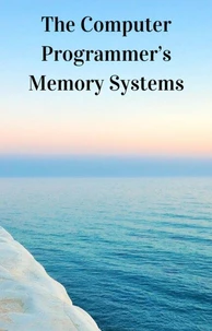 The Computer Programmer's Memory Systems