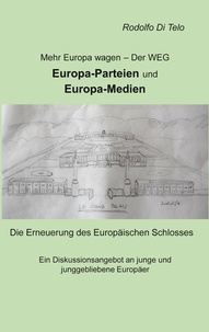 Rodolfo Di Telo - Mehr Europa wagen - Der Weg, Europa-Parteien, Europa-Medien.