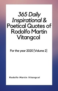 Rodolfo Martin Vitangcol - 365 Daily Inspirational &amp; Poetical Quotes of Rodolfo Martin Vitangcol - For the year 2020 [Volume 2].