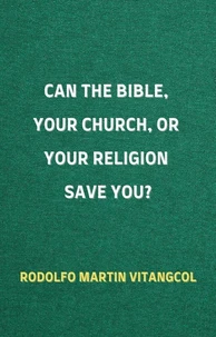Can the Bible, Your Church, or Your Religion Save You?