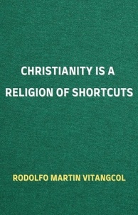 Rodolfo Martin Vitangcol - Christianity is a Religion of Shortcuts.