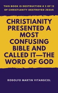 Christianity Presented a Most Confusing Bible and Called it—the Word of God